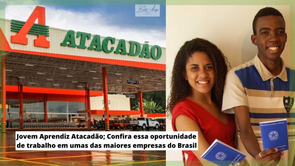 Jovem Aprendiz Atacadão; Confira essa oportunidade de trabalho em umas das maiores empresas do Brasil