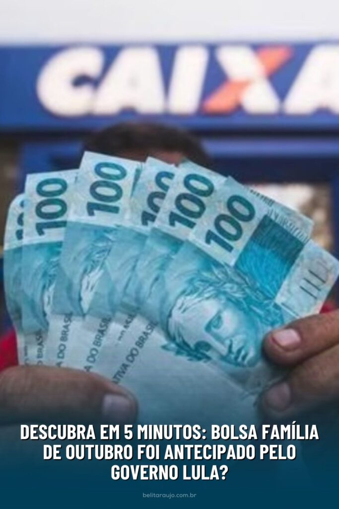 Descubra em 5 Minutos Bolsa Familia de Outubro foi Antecipado pelo Governo Lula