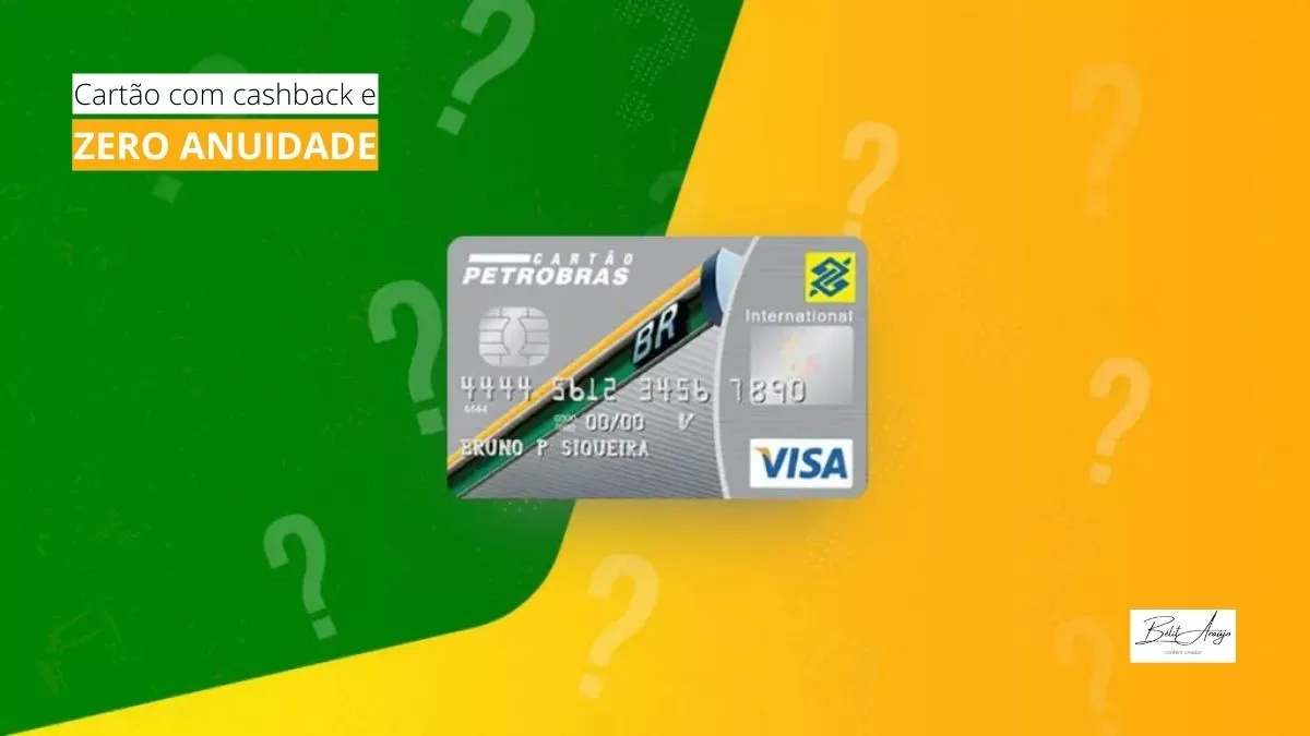 Cartão de crédito Petrobras: Cartão com cashback e Zero anuidade
